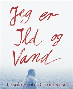 URSULA REUTER CHRISTIANSEN - Jeg er ild og vand